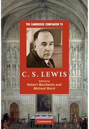 The Cambridge Companion to C. S. Lewis (Edited by Robert Macswain & Michael Ward)
