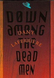 Down Among the Dead Men (Dany Laferriere)