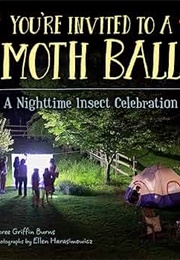 You're Invited to a Moth Ball: A Nighttime Insect Celebration (Loree Griffin Burns)