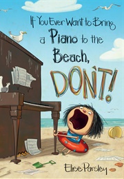 If You Ever Want to Bring a Piano to the Beach, Don't! (Elise Parsley)
