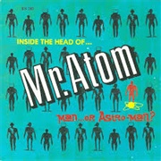 Man… or Astro-Man? - Inside the Head Of… Mr. Atom