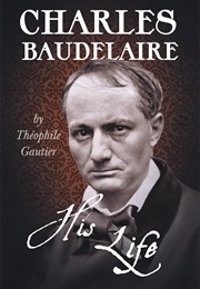 Charles Baudelaire: His Life (Theophile Gautier)