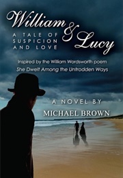 William & Lucy: A Tale of Suspicion & Love (Michael Brown)