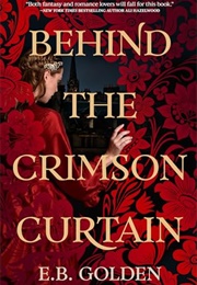 Behind the Crimson Curtain (E.B. Golden)