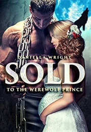 Sold to the Werewolf Prince (Daniella Wright)