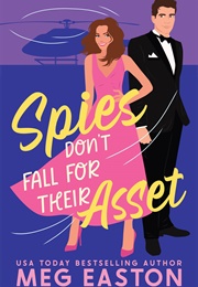 Spies Don't Fall for Their Asset (Meg Easton)