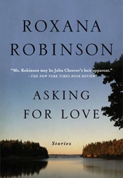 Asking for Love (Roxana Robinson)