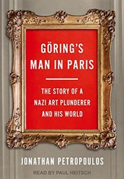 Goring's Man in Paris: The Story of a Nazi Art Plunderer and His World (Jonathan Petropoulos)