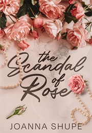The Scandal of Rose (Joanna Shupe)