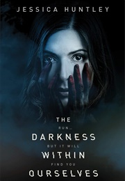 The Darkness Within Ourselves (Jessica Huntley)