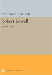 Robert Lowell: Life and Art (Steven Gould Axelrod)