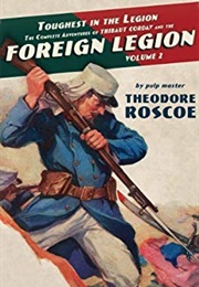 Toughest in the Legion: The Complete Adventures of Thibault Corday and the Foreign Legion Vol. 2 (Theodore Roscoe)