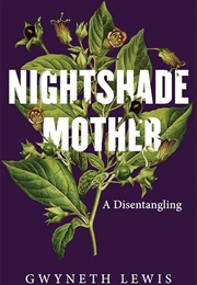Nightshade Mother: A Disentangling (Gwyneth Lewis)