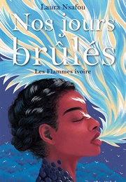 Nos Jour Brûlés - Les Flammes Ivoires, Tome 3 (Laura Nsafou)