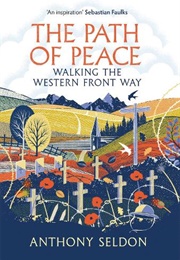 The Path of Peace: Walking the Western Front Way (Anthony Seldon)
