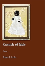 Canticle of Idols (Raina J. León)