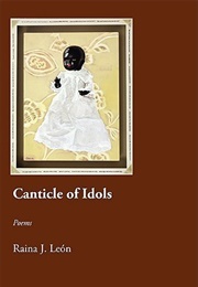 Canticle of Idols (Raina J. León)