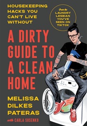 A Dirty Guide to a Clean Home (Melissa Dilkes Pateras)