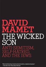 The Wicked Son: Anti-Semitism, Self-Hatred, and the Jews (David Mamet)