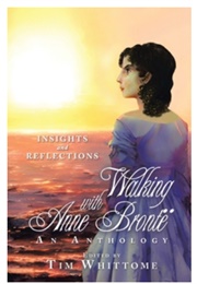 Walking With Anne Bronte: Insights and Reflections (Edited by Tim Whittome)