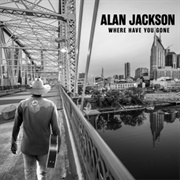 Where Have You Gone (Alan Jackson, 2021)