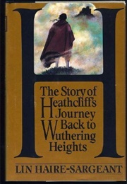 H: The Story of Heathcliff's Journey Back to Wuthering Heights (Lin Haire-Sargeant)