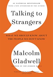 Talking to Strangers: What We Should Know About the People We Don't Know (Gladwell, Malcolm)