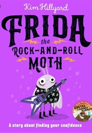 Frida the Rock-And-Roll Moth: A Story About Finding Your Confidence (Kim Hillyard & Kim Hillyard)