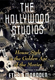 The Hollywood Studios: House Style in the Golden Age of the Movies (Ethan Mordden)