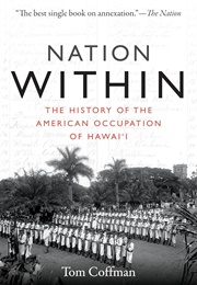 Nation Within: The History of the American Occupation of Hawai'i (Tom Coffman)