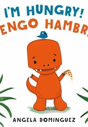 I'm Hungry! ¡Tengo Hambre! (Angela Dominguez)