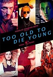 Too Old to Die Young (2019)