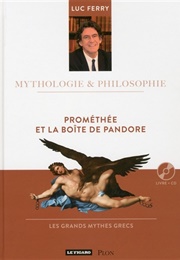 Prométhée Et La Boîte De Pandore (Luc Ferry)