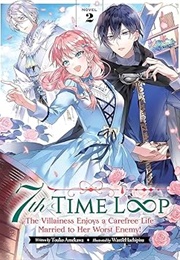 7th Time Loop: The Villainess Enjoys a Carefree Life Married to Her Worst Enemy! (Light Novel) #2 (Touko Amekawa)
