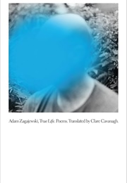 True Life: Poems (Adam Zagajewski)