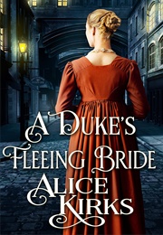 A Duke's Fleeing Bride (Alice Kirks)