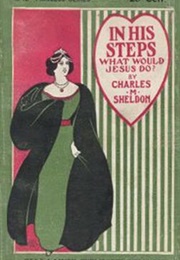In His Steps: What Would Jesus Do? (Charles Monroe Sheldon)