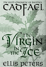 The Virgin in the Ice (The Chronicles of Brother Cadfael Book 6) (Peters, Ellis)