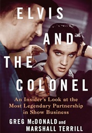 Elvis and the Colonel : An Insider's Look at the Most Legendary Partnership in Show Business (Greg Mcdonald, Marshall Terrill)