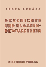 Geschichte Und Klassenbewusstsein (Georg Lukacs)