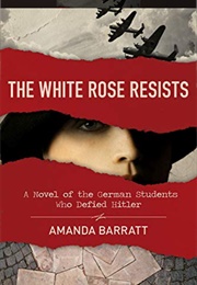 The White Rose Resists (Amanda Barratt)