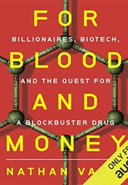 For Blood and Money: Billionaires, Biotech, and the Quest for a Blockbuster Drug (Nathan Vardi)