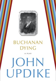 Buchanan Dying: A Play (John Updike)