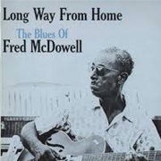 Fred Mcdowell - Long Way From Home