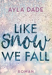Like Snow We Fall (Ayla Dade)