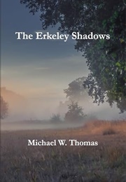 The Erkeley Shadows (Michael Wyndham Thomas)