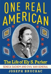 One Real American: The Life of Ely S. Parker (Joseph Bruchac)