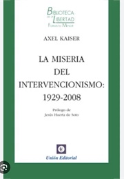La Miseria Del Intervencionismo (2012) (Axel Kaiser)