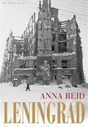 Leningrad: Tragedy of a City Under Siege, 1941-44 (Anna Reid)