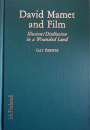 David Mamet and Film: Illusion/Disillusion in a Wounded Land (Gay Brewer)